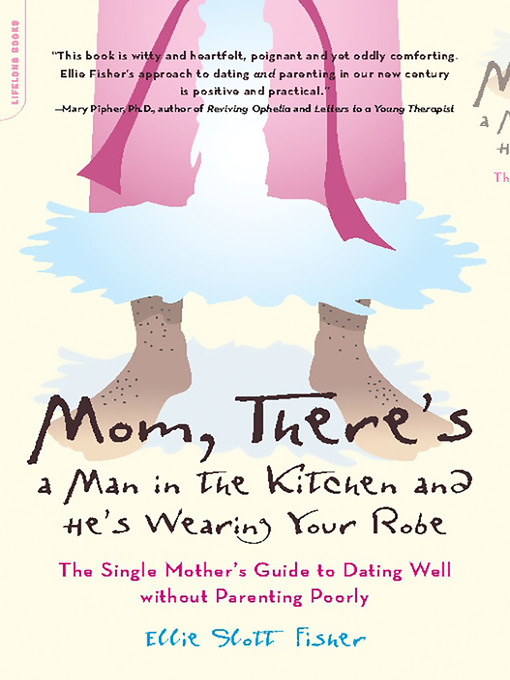 Title details for Mom, There's a Man in the Kitchen and He's Wearing Your Robe by Ellie Slott Fisher - Available